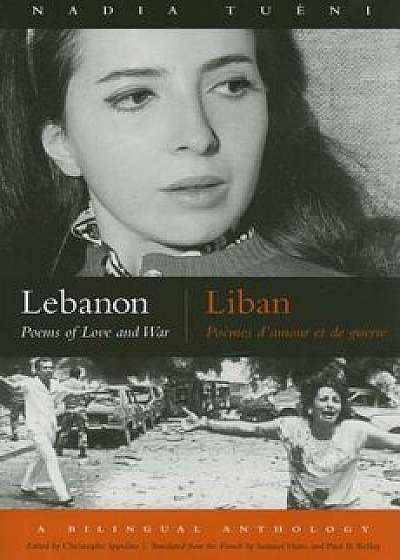Lebanon/Liban: Poems of Love and War/Poemes D'Amour Et de Guerre, Paperback/Nadia Tueni
