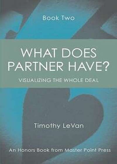 What Does Partner Have Book Two: Visualizing the Whole Deal, Paperback/Timothy LeVan