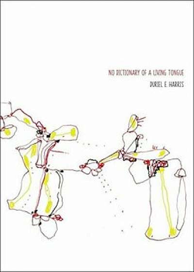 No Dictionary of a Living Tongue, Paperback/Duriel E. Harris