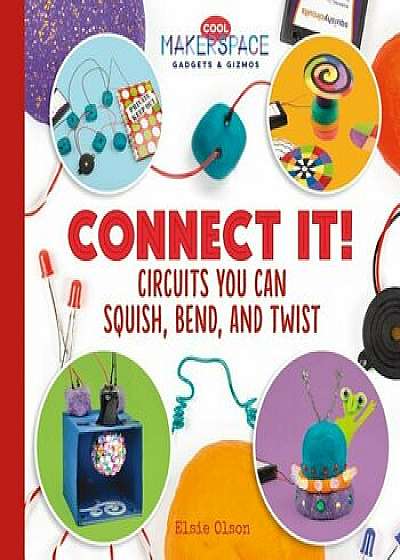 Connect It! Circuits You Can Squish, Bend, and Twist, Hardcover/Elsie Olson