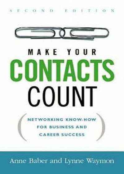 Make Your Contacts Count: Networking Know-How for Business and Career Success, Paperback (2nd Ed.)/Anne Baber