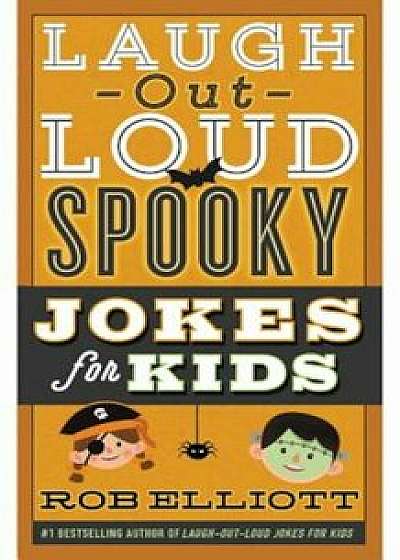 Laugh-Out-Loud Spooky Jokes for Kids, Paperback/Rob Elliott