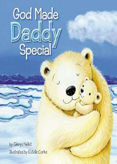 God Made Daddy Special, Hardcover/Glenys Nellist