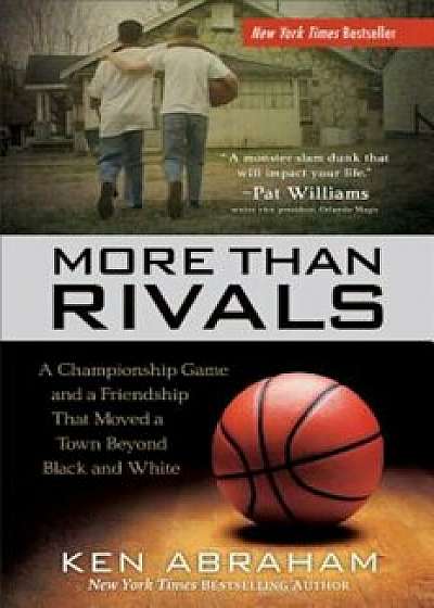 More Than Rivals: A Championship Game and a Friendship That Moved a Town Beyond Black and White, Paperback/Ken Abraham