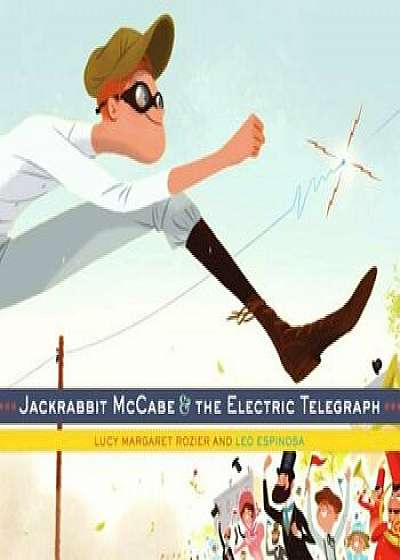 Jackrabbit McCabe & the Electric Telegraph, Hardcover/Lucy Margaret Rozier