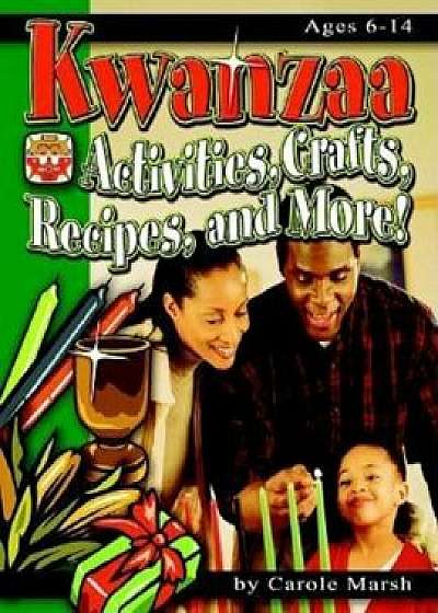 Kwanzaa: Activities, Crafts, Recipes, and More!, Paperback/Carole Marsh
