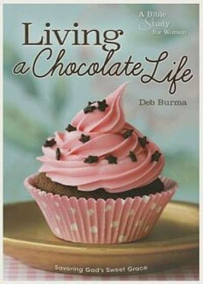 Living a Chocolate Life, Paperback/Deb Burma