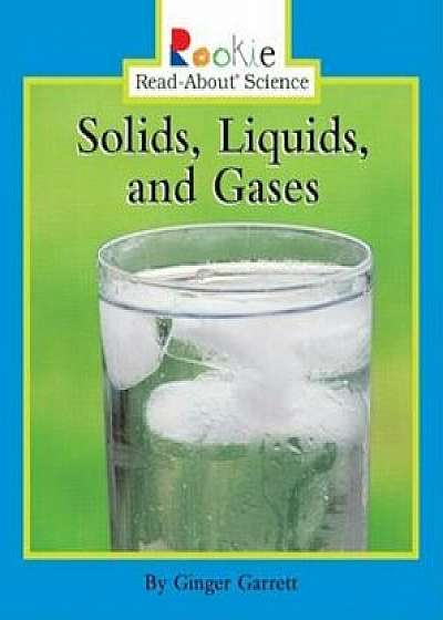 Solids, Liquids, and Gases, Paperback/Ginger Garrett