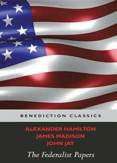 The Federalist Papers (Including the Constitution of the United States), Hardcover/Alexander Hamilton