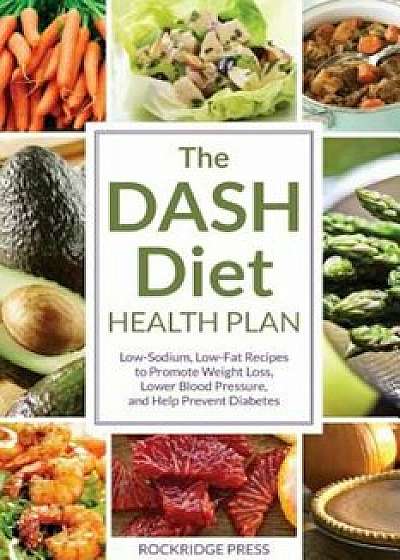 Dash Diet Health Plan: Low-Sodium, Low-Fat Recipes to Promote Weight Loss, Lower Blood Pressure, and Help Prevent Diabetes, Paperback/John Chatham
