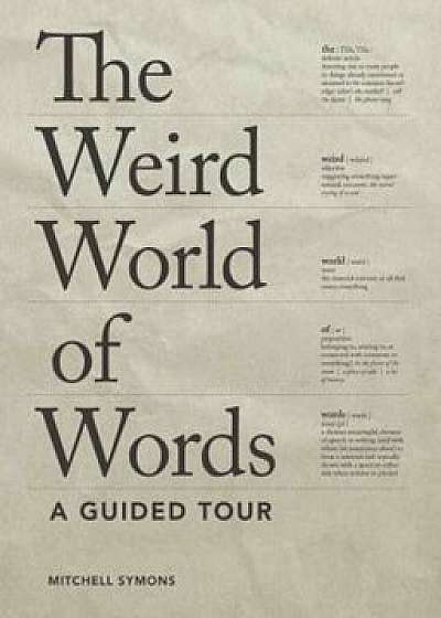 The Weird World of Words: A Guided Tour, Paperback/Mitchell Symons