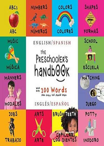 The Preschooler's Handbook: Bilingual (English / Spanish) (Ingles / Espanol) ABC's, Numbers, Colors, Shapes, Matching, School, Manners, Potty and, Paperback/Dayna Martin