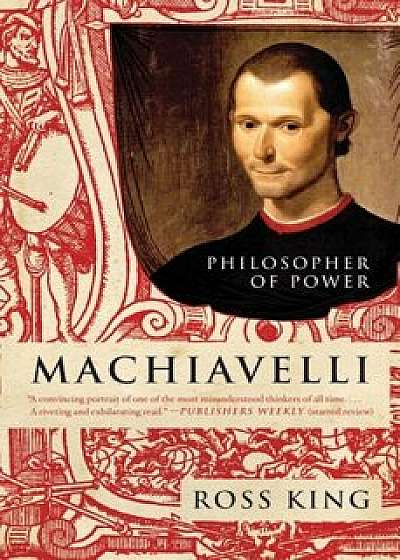 Machiavelli: Philosopher of Power, Paperback/Ross King