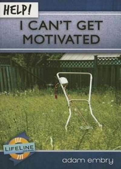 Help! I Can't Get Motivated, Paperback/Adam Embry