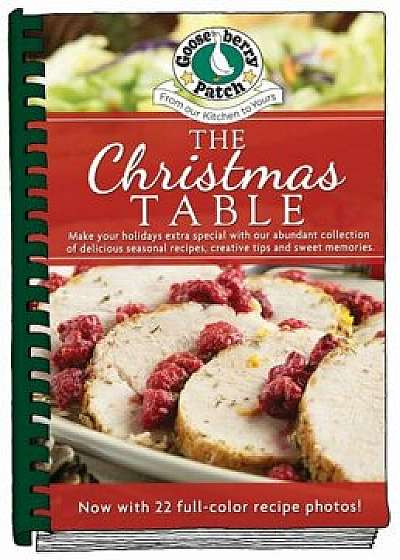 The Christmas Table: Make Your Holidays Extra Special with Our Abundant Collection of Delicious Seasonal Recipes, Creative Tips and Sweet M, Hardcover/Gooseberry Patch
