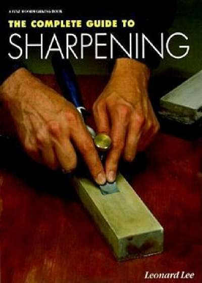 The Complete Guide to Sharpening, Paperback/Leonard Lee