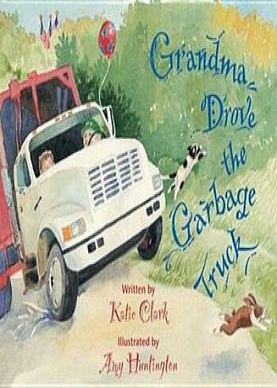 Grandma Drove the Garbage Truck, Hardcover/Katie Clark