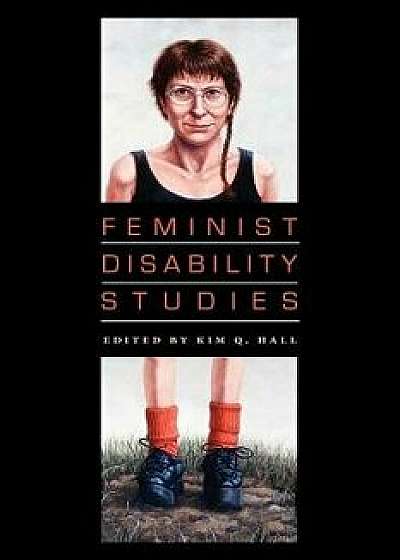 Feminist Disability Studies, Paperback/Edited by Kim Q Hall