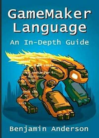 Gamemaker Language: An In-Depth Guide 'Soft Cover', Paperback/Benjamin Anderson