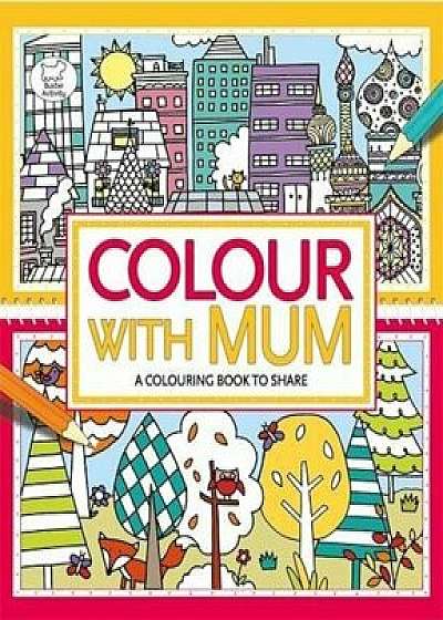 Colour With Mum/Emily Golden Twomey, Hannah Wood, Jessie Eckel