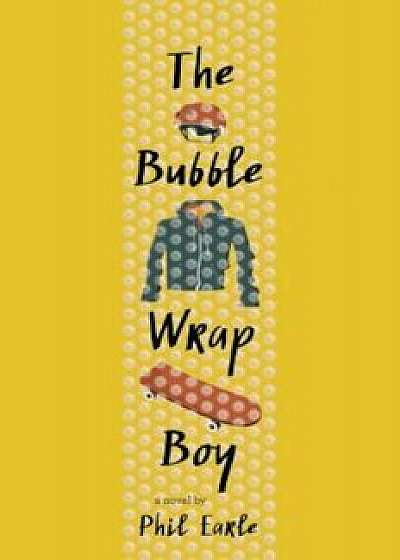 The Bubble Wrap Boy, Paperback/Phil Earle