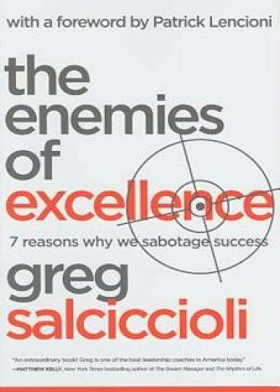 The Enemies of Excellence: 7 Reasons Why We Sabotage Success, Hardcover/Greg Salciccioli