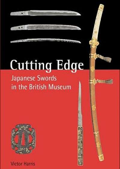 Cutting Edge: Japanese Swords in the British Museum, Hardcover/Victor Harris