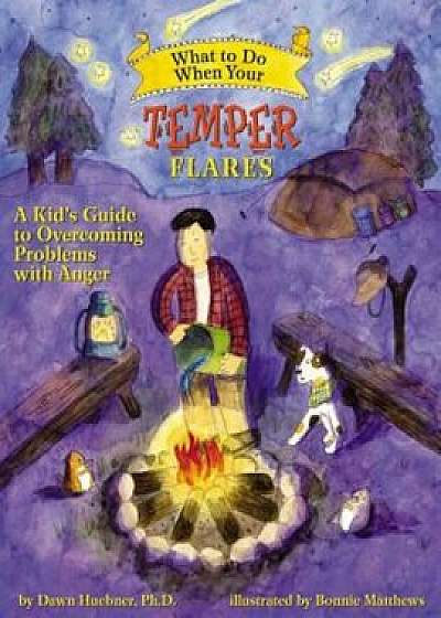 What to Do When Your Temper Flares: A Kid's Guide to Overcoming Problems with Anger, Paperback/Dawn Huebner