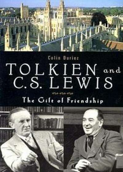 Tolkien and C. S. Lewis: The Gift of a Friendship, Paperback/Colin Duriez