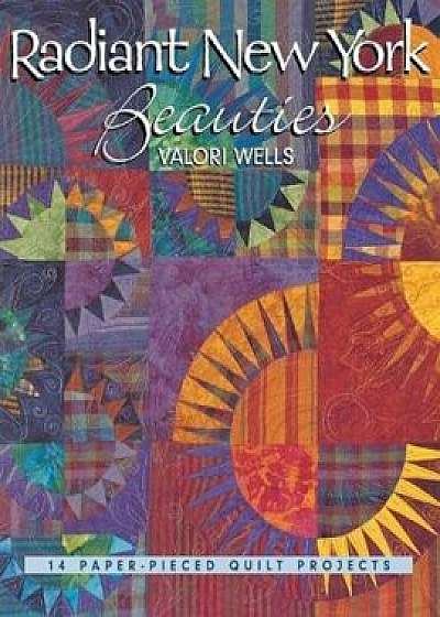 Radiant New York Beauties: 14 Paper-Pieced Quilt Projects, Paperback/Valori Wells