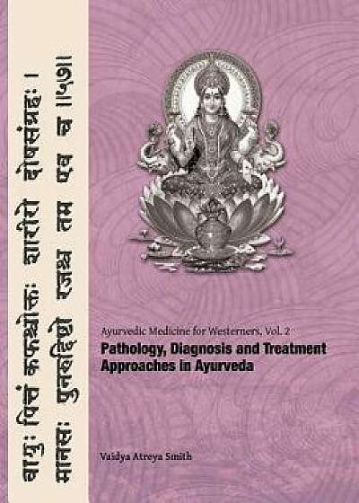 Ayurvedic Medicine for Westerners: Pathology & Diagnosis in Ayurveda, Paperback/Vaidya Atreya Smith