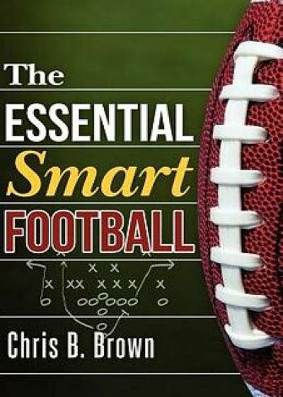 The Essential Smart Football, Paperback/Chris B. Brown