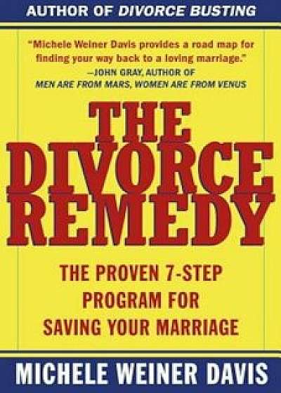 The Divorce Remedy: The Proven 7 Step Program for Saving Your Marriage, Paperback/Michele Weiner Davis