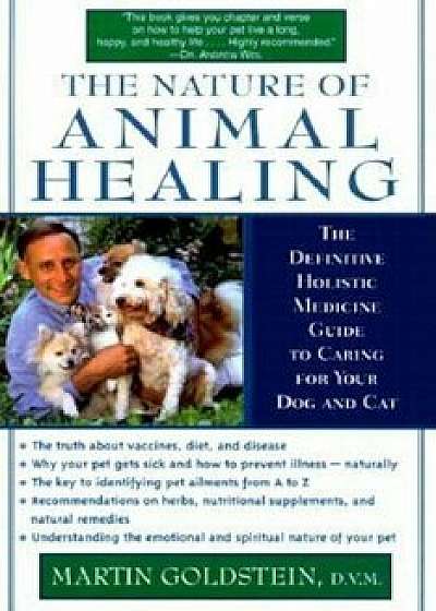 The Nature of Animal Healing: The Definitive Holistic Medicine Guide to Caring for Your Dog and Cat, Paperback/Martin Goldstein