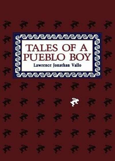 Tales of a Pueblo Boy, Paperback/Lawrence Jonathan Vallo