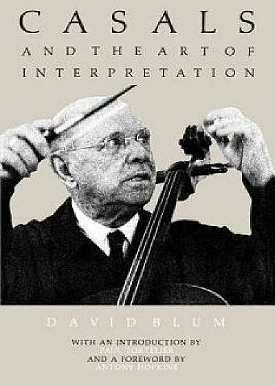 Casals and the Art of Interpretation, Paperback/David Blum