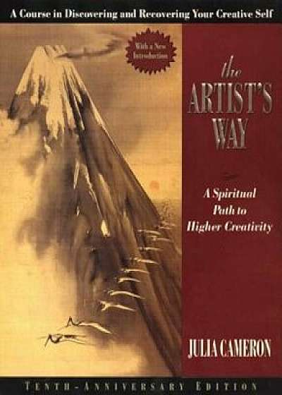 The Artist's Way: A Spiritual Path to Higher Creativity, Hardcover/Julia Cameron