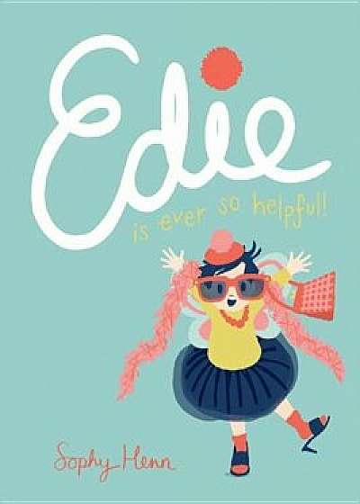 Edie Is Ever So Helpful, Hardcover/Sophy Henn