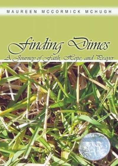 Finding Dimes: A Journey of Faith, Hope, and Prayer, Paperback/Maureen Mccormick McHugh