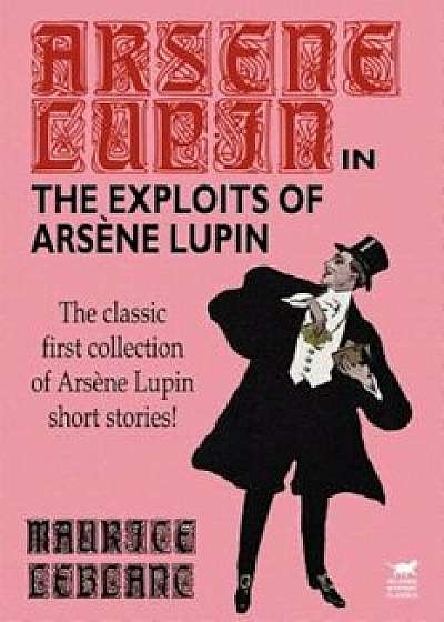 The Exploits of Arsene Lupin, Paperback/Maurice LeBlanc