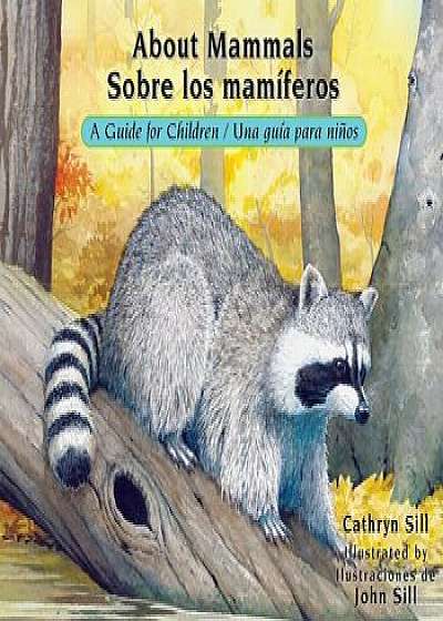 About Mammals: A Guide for Children / Sobre Los Maniferos: Una Guia Para Ninos, Paperback/Cathryn P. Sill