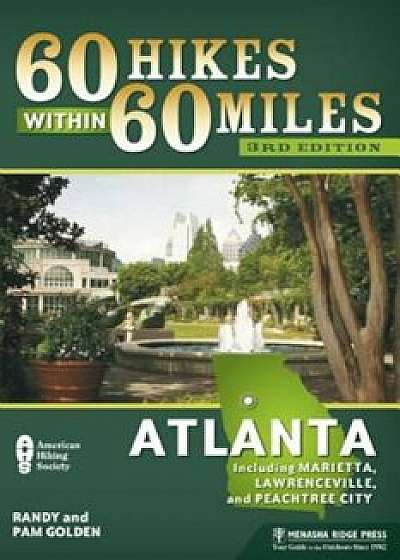 60 Hikes Within 60 Miles: Atlanta: Including Marietta, Lawrenceville, and Peachtree City, Paperback/Pam Golden