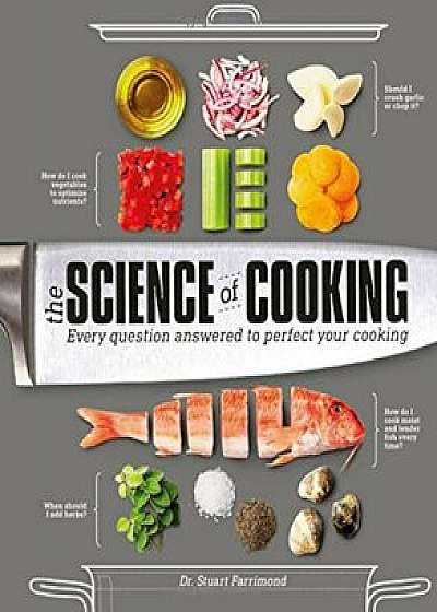 The Science of Cooking: Every Question Answered to Perfect Your Cooking, Hardcover/Stuart Farrimond