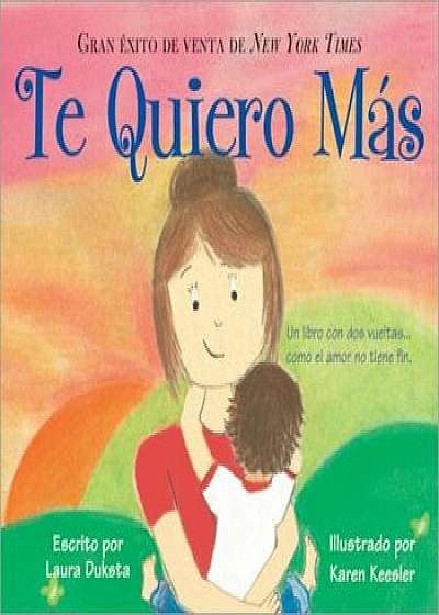 Te Quiero Mas = I Love You More, Hardcover/Laura Duksta