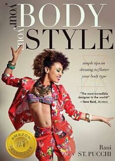 Your Body, Your Style: Simple Tips on Dressing to Flatter Your Body Type, Paperback/Rani St Pucchi