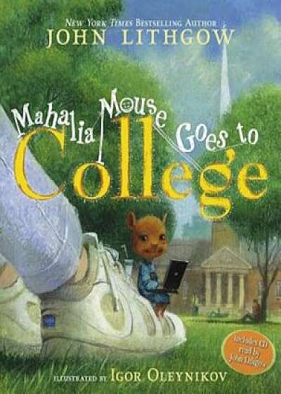 Mahalia Mouse Goes to College 'With CD (Audio)', Hardcover/John Lithgow