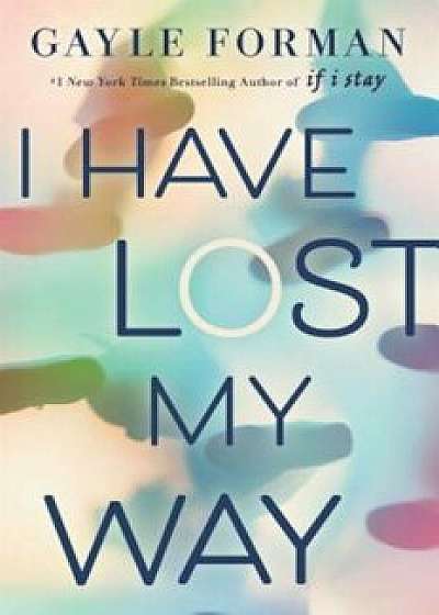 I Have Lost My Way, Hardcover/Gayle Forman