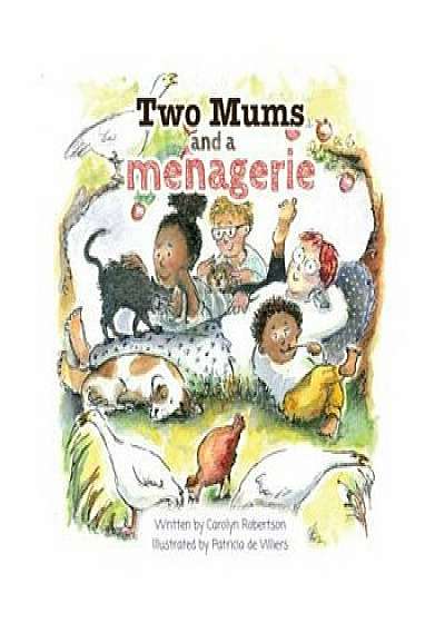 Two Mums and a Menagerie: Many Families Are Different, This One Has Two Mums., Paperback/Carolyn Robertson