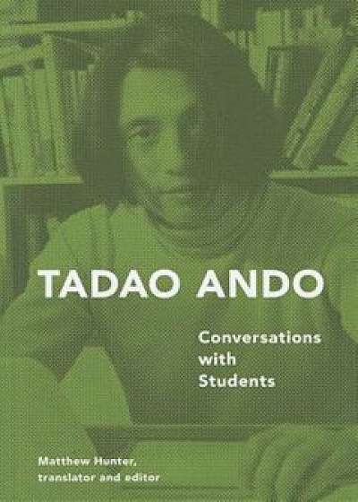 Tadao Ando: Conversations with Students, Paperback/Tadao Ando