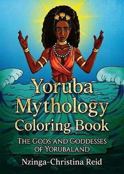 Yoruba Mythology Coloring Book: The Gods and Goddesses of Yorubaland, Paperback/Nzinga-Christina Reid